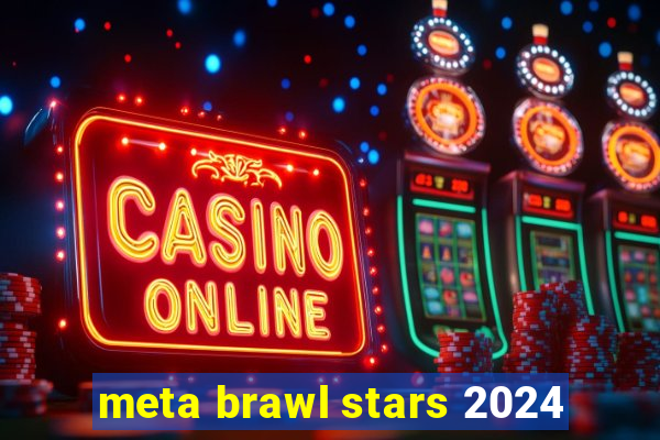 meta brawl stars 2024